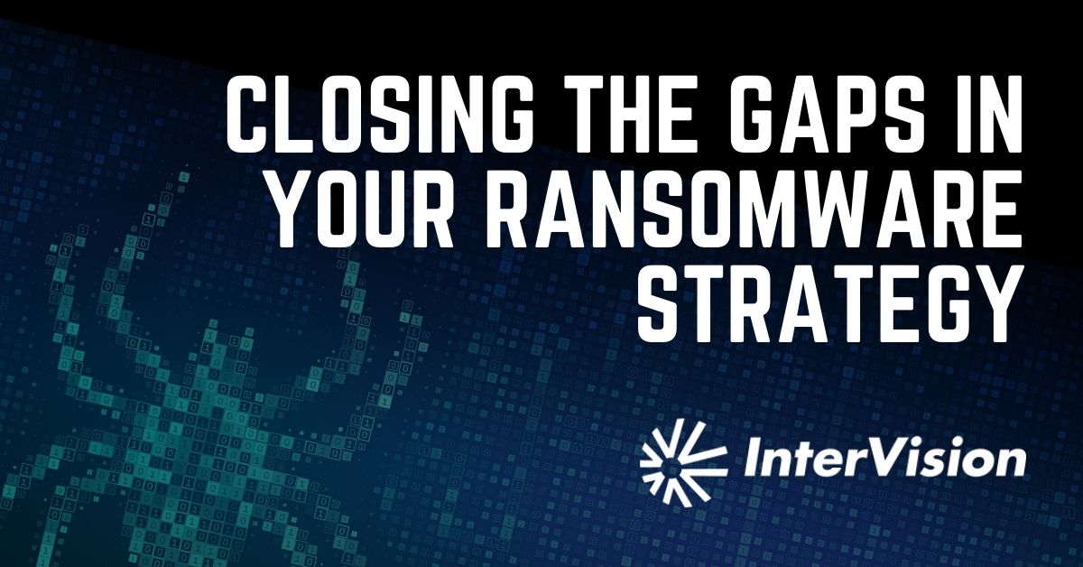 White Paper: Closing the Gaps in your Ransomware Strategy